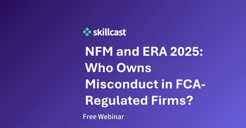 Webinar: NFM and ERA 2025: Who Owns Misconduct in FCA-Regulated Firms?