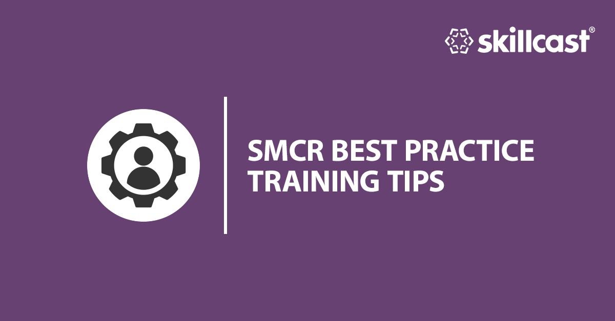 SMCR Best Practice Training Tips