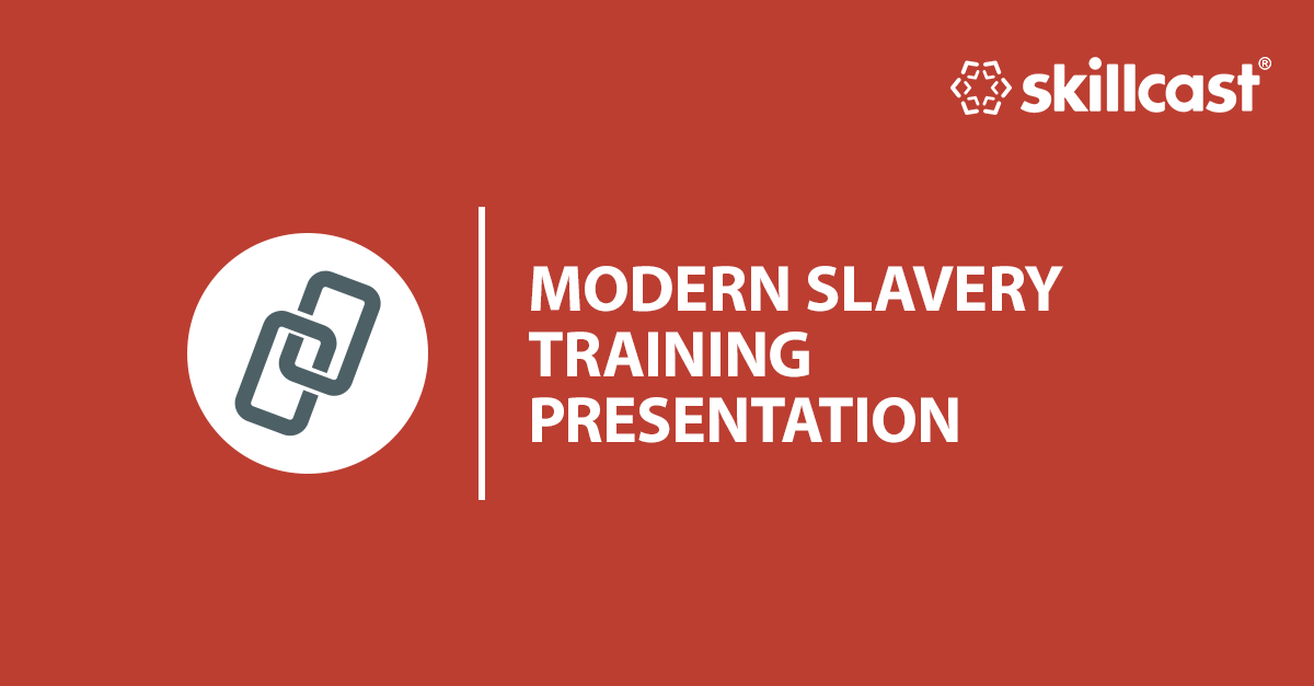 Free Modern Slavery Act Training Presentation | Skillcast
